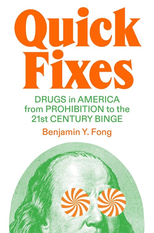 Quick Fixes : Drugs in America from Prohibition to the 21st Century Binge (Hardcover)