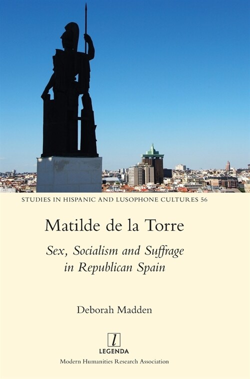 Matilde de la Torre: Sex, Socialism and Suffrage in Republican Spain (Hardcover)