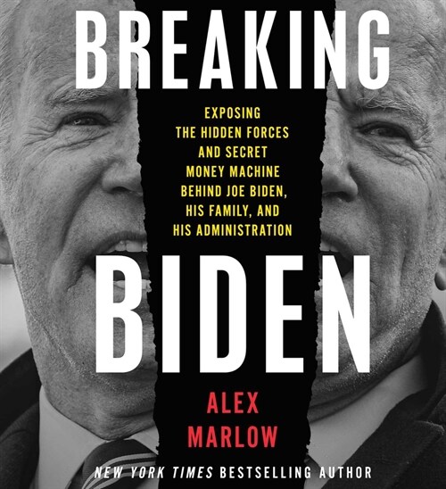 Breaking Biden: Exposing the Hidden Forces and Secret Money Machine Behind Joe Biden, His Family, and His Administration (Audio CD)