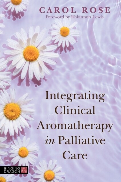 Integrating Clinical Aromatherapy in Palliative Care (Paperback)