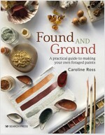 Found and Ground : A Practical Guide to Making Your Own Foraged Paints (Paperback)