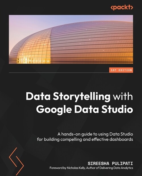 Data Storytelling with Google Looker Studio: A hands-on guide to using Looker Studio for building compelling and effective dashboards (Paperback)