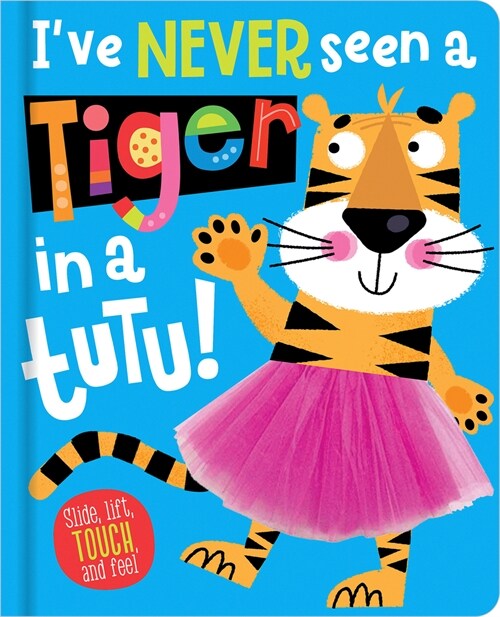 Ive Never Seen a Tiger in a Tutu! (Board Books)