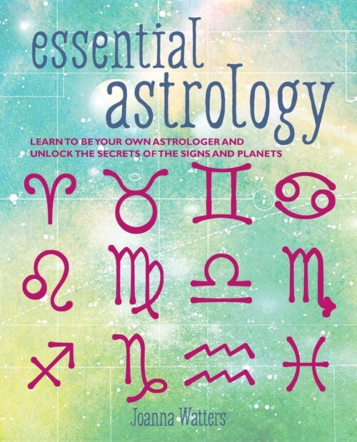 Essential Astrology : Learn to be Your Own Astrologer and Unlock the Secrets of the Signs and Planets (Paperback)