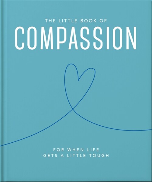 The Little Book of Compassion : For when life gets a little tough (Hardcover, Updated)