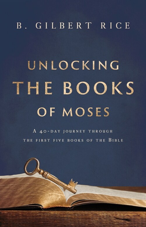 Unlocking the Books of Moses: A 40-Day Journey Through the First Five Books of the Bible (Paperback)