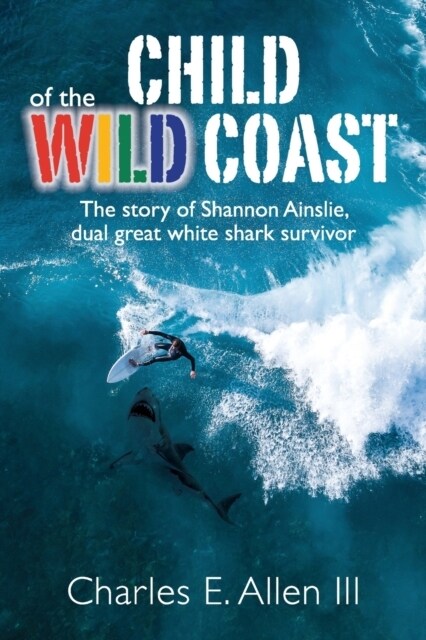 Child of the Wild Coast: The story of Shannon Ainslie, dual great white shark attack survivor (Paperback)