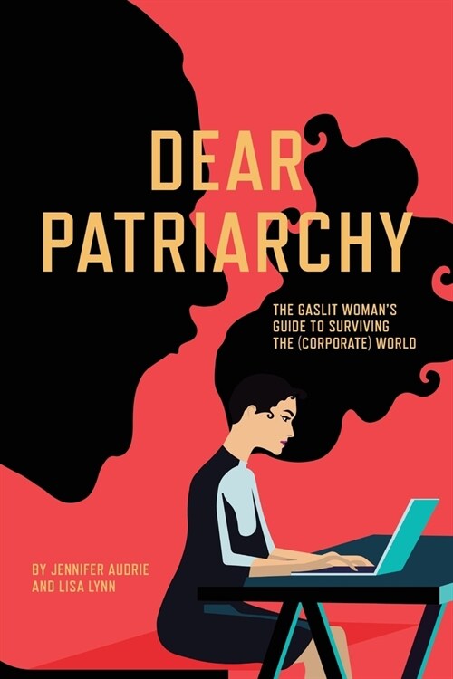 Dear Patriarchy: The Gaslit Womans Guide to Surviving the (Corporate) World (Paperback)