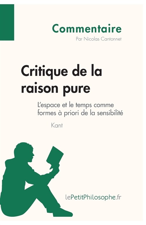 Critique de la raison pure de Kant - Lespace et le temps comme formes ?priori de la sensibilit?(Commentaire): Comprendre la philosophie avec lePeti (Paperback)