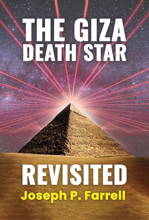 The Giza Death Star Revisited: An Updated Revision of the Weapon Hypothesis of the Great Pyramid (Paperback)