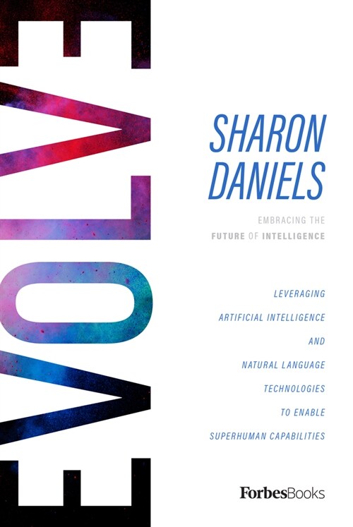 Evolve: Leveraging Artificial Intelligence and Natural Language Technologies to Enable Superhuman Capabilities (Hardcover)