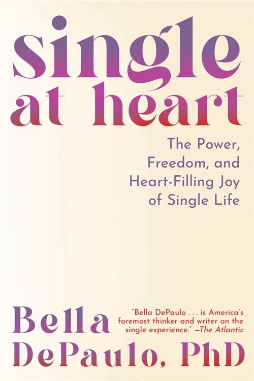 Single at Heart: The Power, Freedom, and Heart-Filling Joy of Single Life (Hardcover)