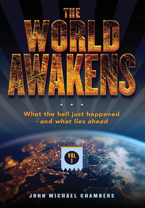 The World Awakens: What the Hell Just Happened-and What Lies Ahead (Volume One) (Hardcover)