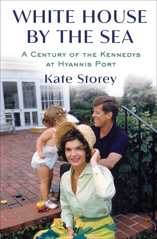 White House by the Sea: A Century of the Kennedys at Hyannis Port (Hardcover)