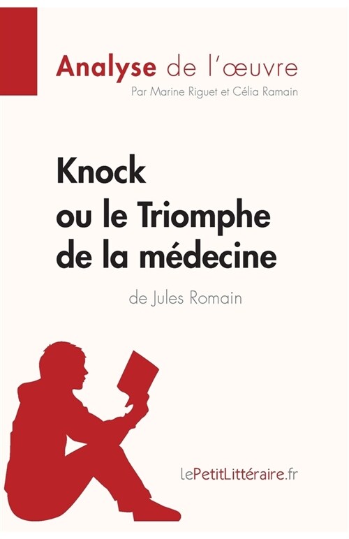 Knock ou le Triomphe de la m?ecine de Jules Romain (Analyse de loeuvre): Analyse compl?e et r?um?d?aill?de loeuvre (Paperback)