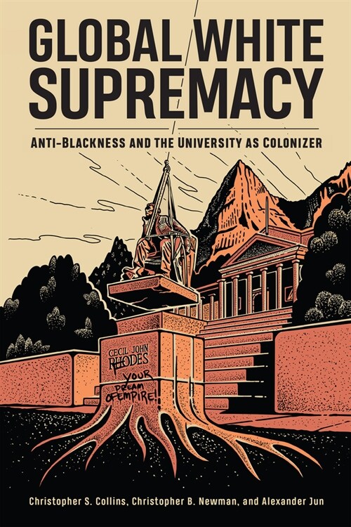 Global White Supremacy: Anti-Blackness and the University as Colonizer (Hardcover)