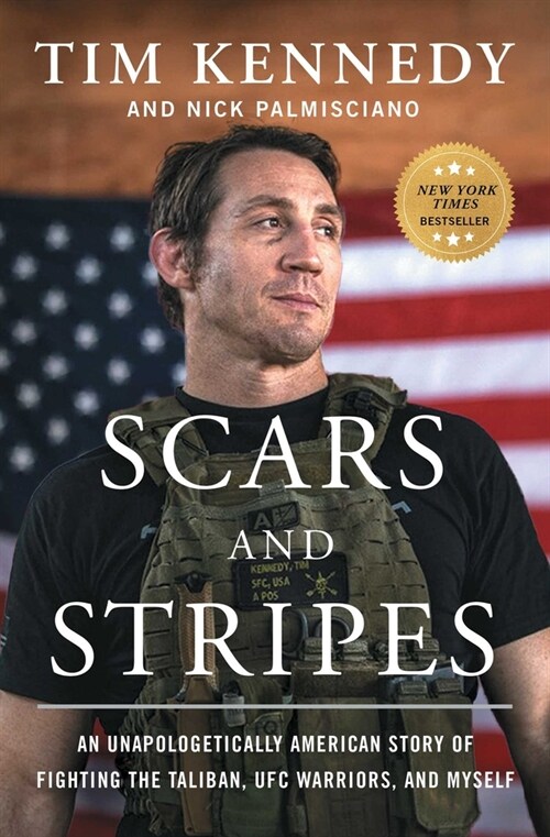 Scars and Stripes: An Unapologetically American Story of Fighting the Taliban, Ufc Warriors, and Myself (Paperback)
