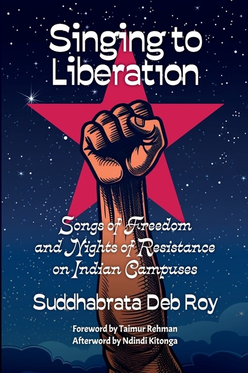 Singing to liberation: Songs of resistance and nights of liberation on Indian campuses (Paperback)