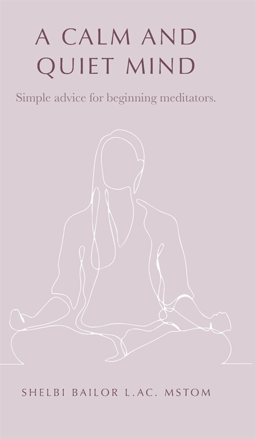 A Calm and Quiet Mind: Simple advice for beginning meditators. (Hardcover)