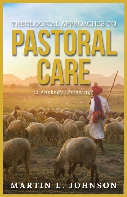 Theological Approaches to Pastoral Care: Is Anybody Listening? (Paperback)