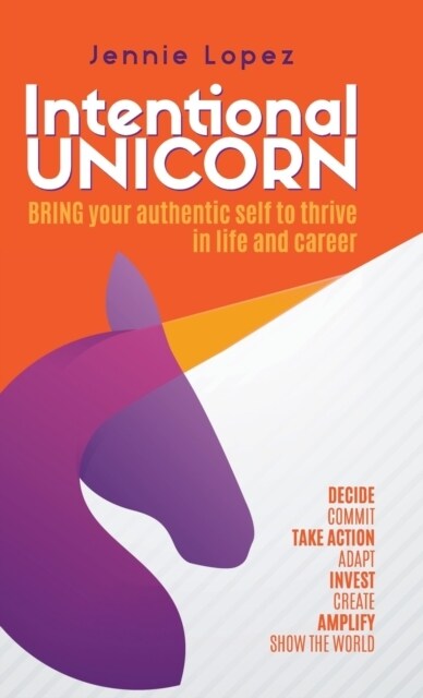 Intentional Unicorn: Bring your authentic self to thrive in life and career (Hardcover)