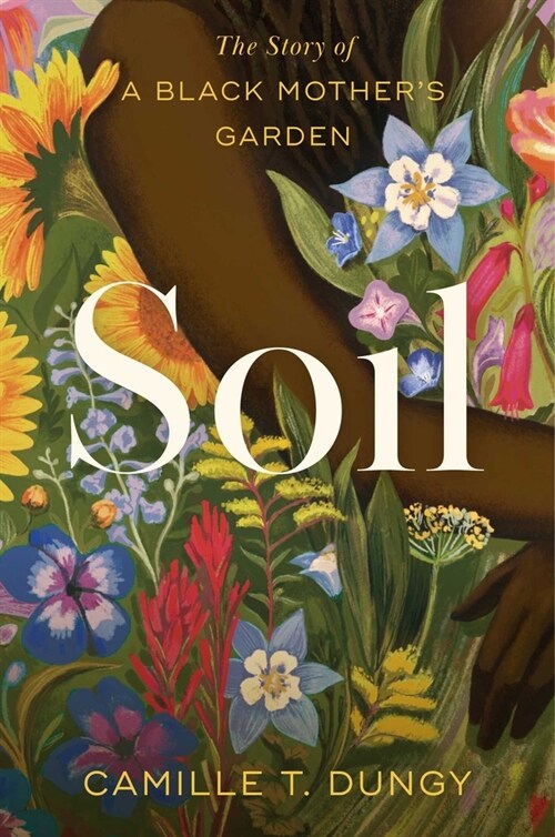 Soil: The Story of a Black Mothers Garden (Hardcover)