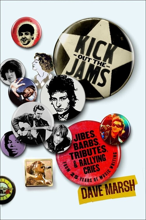 Kick Out the Jams: Jibes, Barbs, Tributes, and Rallying Cries from 35 Years of Music Writing (Hardcover)