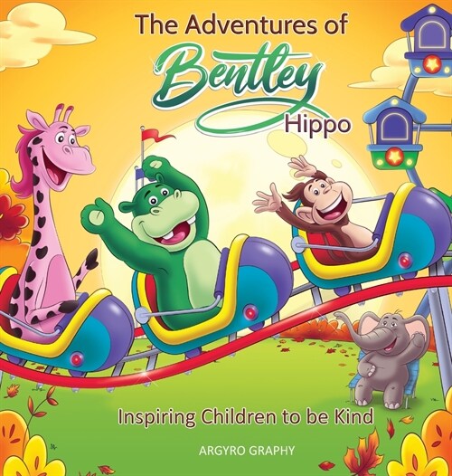 The Adventures of Bentley Hippo: Inspiring Children to be Kind (Hardcover, 2)