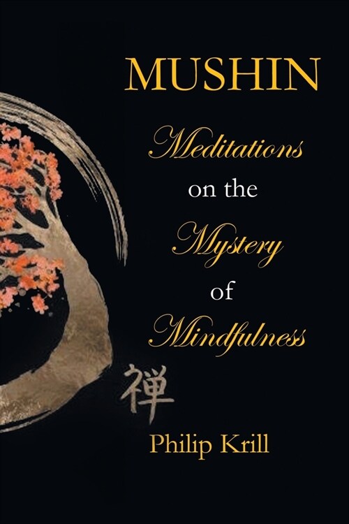 Mushin: Meditations on the Mystery of Mindfulness (Paperback)