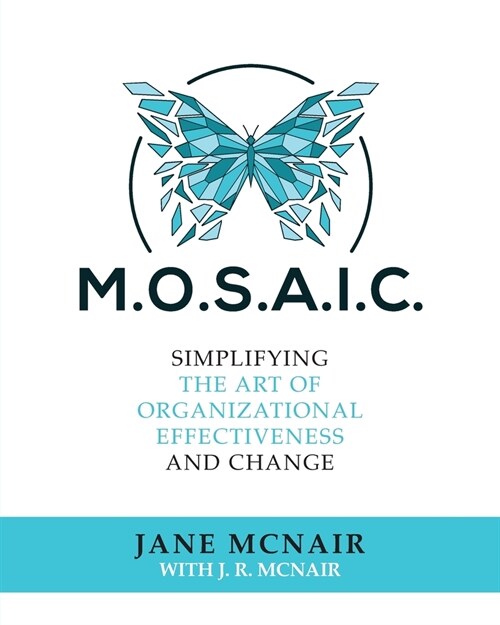 Mosaic: Simplifying the Art of Organizational Effectiveness and Change (Paperback)