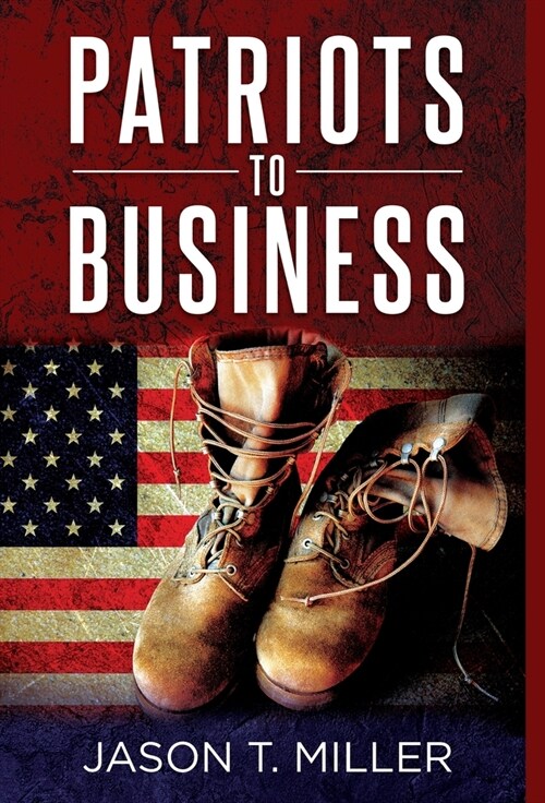 Patriots to Business: Business Strategies for Entrepreneurs (Hardcover)