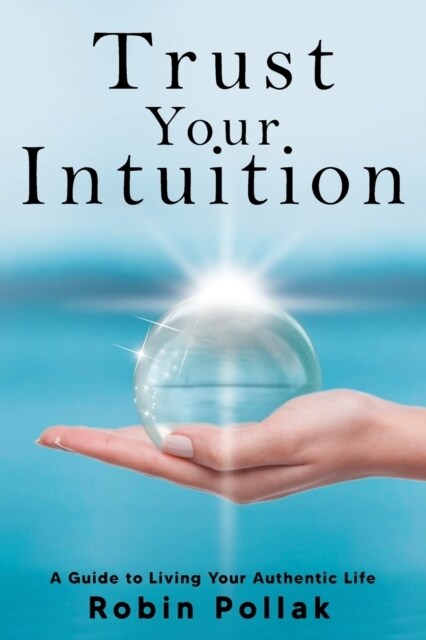 Trust Your Intuition: A Guide to Living Your Authentic Life (Paperback)