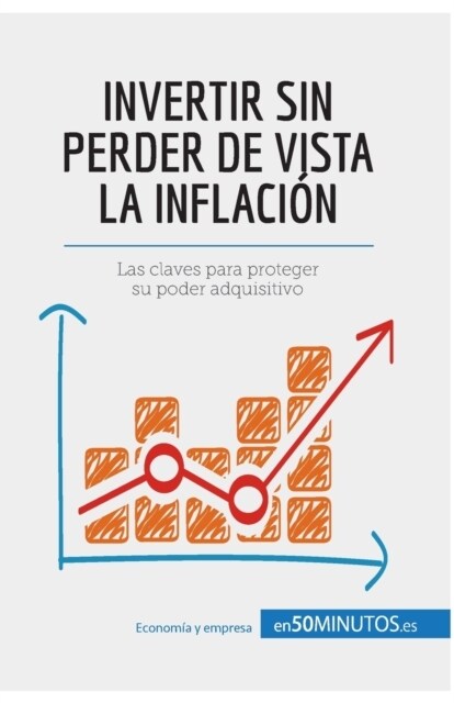 Invertir sin perder de vista la inflaci?: Las claves para proteger su poder adquisitivo (Paperback)