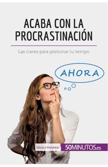 Acaba con la procrastinaci?: Las claves para gestionar tu tiempo (Paperback)