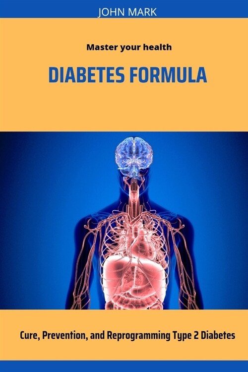 Diabetes Formula: Cure, Prevention, and Reprogramming Type 2 Diabetes (Paperback)