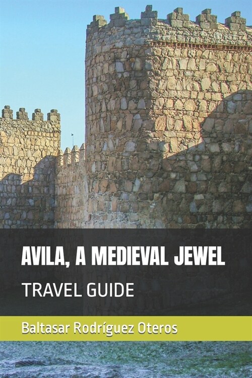 Avila, a Medieval Jewel: Travel Guide (Paperback)