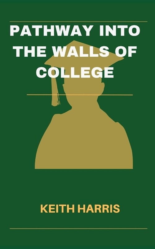 Pathway into the walls of college: The Complete Students Guide to Selecting Your Ideal College (Paperback)