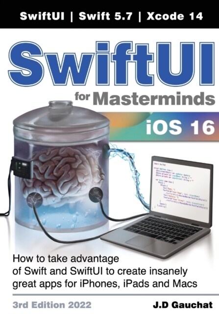 SwiftUI for Masterminds 3rd Edition 2022: How to take advantage of Swift and SwiftUI to create insanely great apps for iPhones, iPads, and Macs (Paperback, 3)