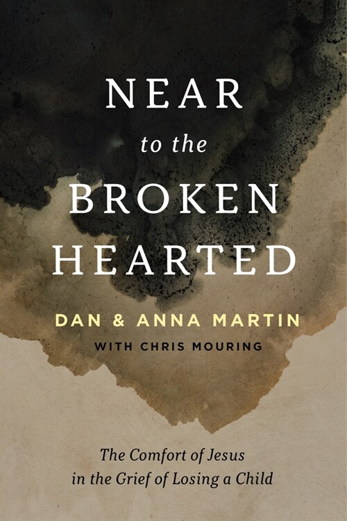 Near to the Broken-Hearted: The Comfort of Jesus in the Grief of Losing a Child (Paperback)