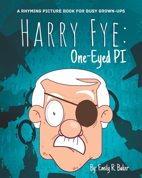 Harry Fye: One-Eyed PI: A Rhyming Picture Book for Busy Grown-Ups (Paperback)