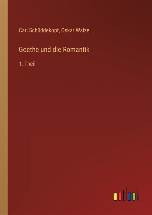 Goethe und die Romantik: 1. Theil (Paperback)