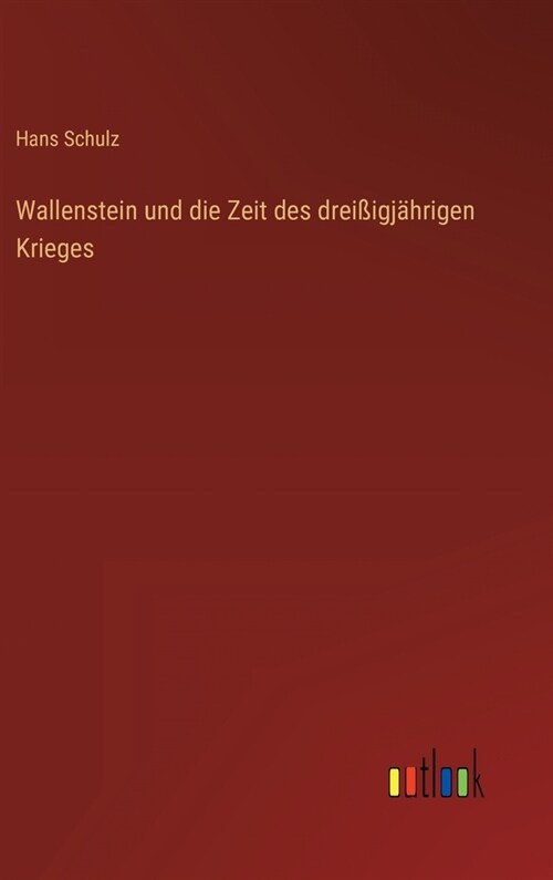 Wallenstein und die Zeit des drei?gj?rigen Krieges (Hardcover)