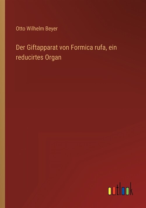 Der Giftapparat von Formica rufa, ein reducirtes Organ (Paperback)