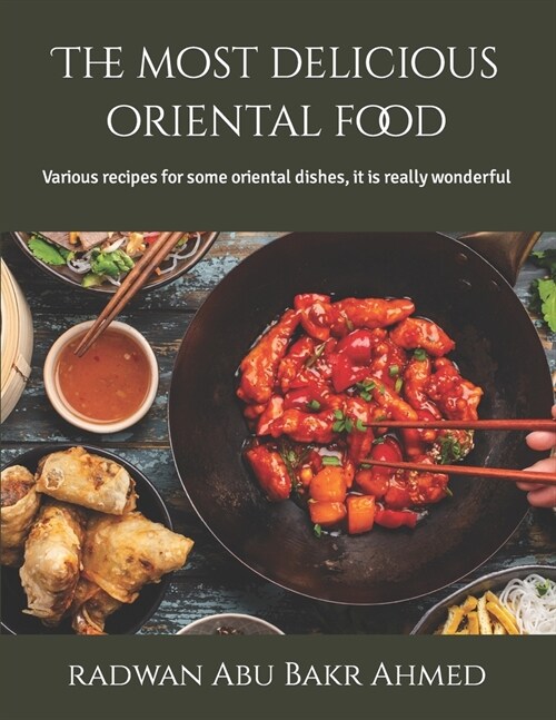 The most delicious oriental food: Various recipes for some oriental dishes, it is really wonderful (Paperback)