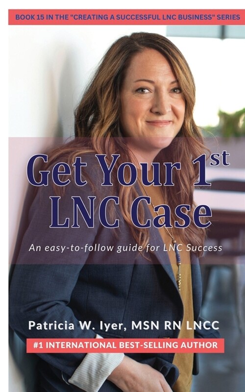 Get Your First LNC Case: An Easy-to-Follow Guide to Success (Paperback)