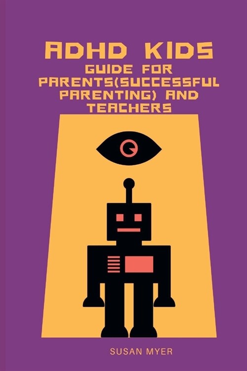 ADHD Kids: Guide For Parents(Successful Parenting) And Teachers (Paperback)