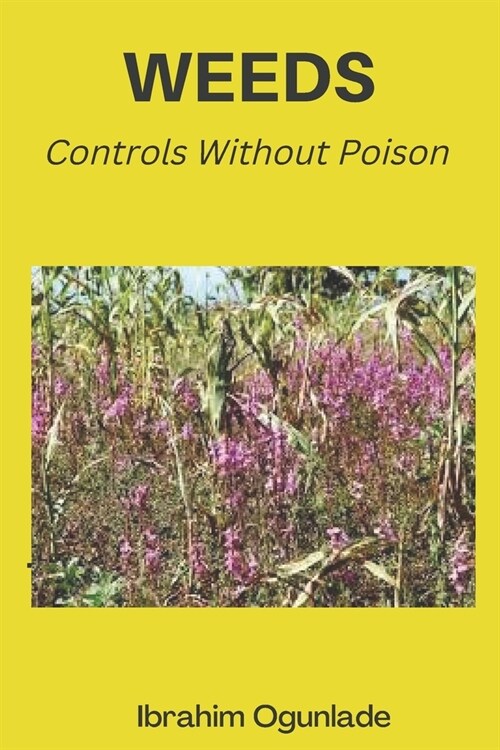 How to Control Farm Weed: Different Ways to Control Different Weeds (Paperback)