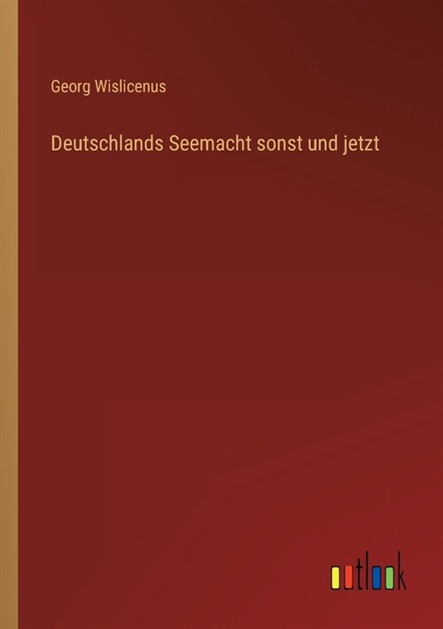 Deutschlands Seemacht sonst und jetzt (Paperback)