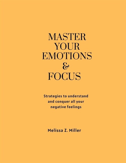 master your Emotions & focus: Strategies to understand and conquer all your negative feelings (Paperback)