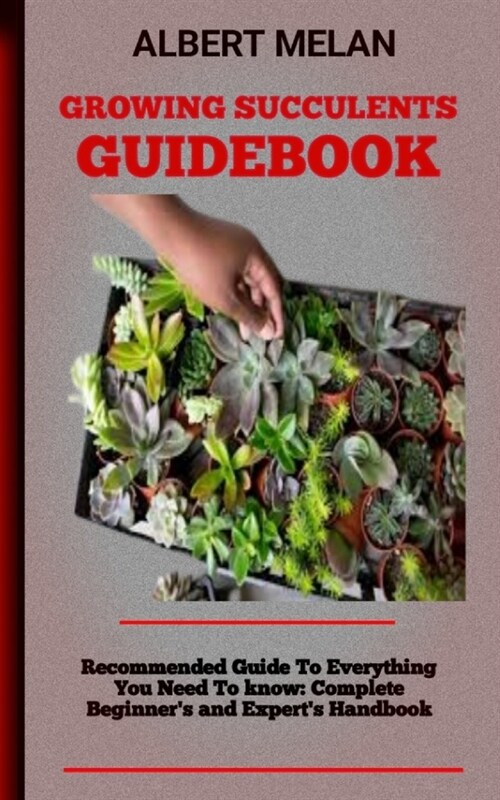 Growing Succulents Guidebook: A Guide To Raising Succulents: Your Complete Resource (Paperback)